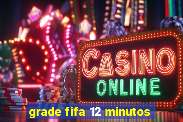 grade fifa 12 minutos